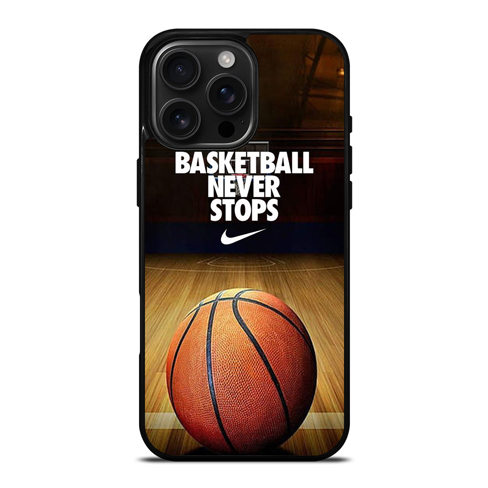 BASKETBALL NEVER STOPS 3 iPhone 16 Pro Max Case Cover