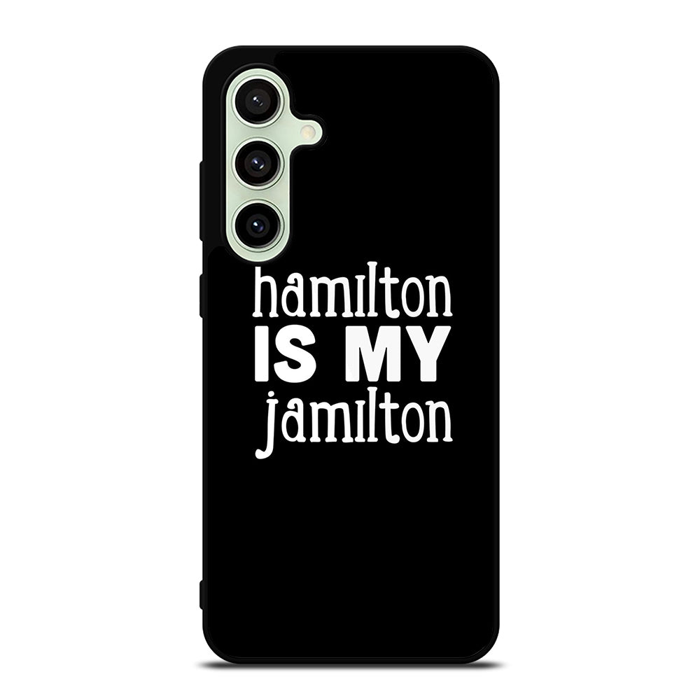 HAMILTON IS MY JAMILTON 1 Samsung Galaxy S24 FE Case Cover