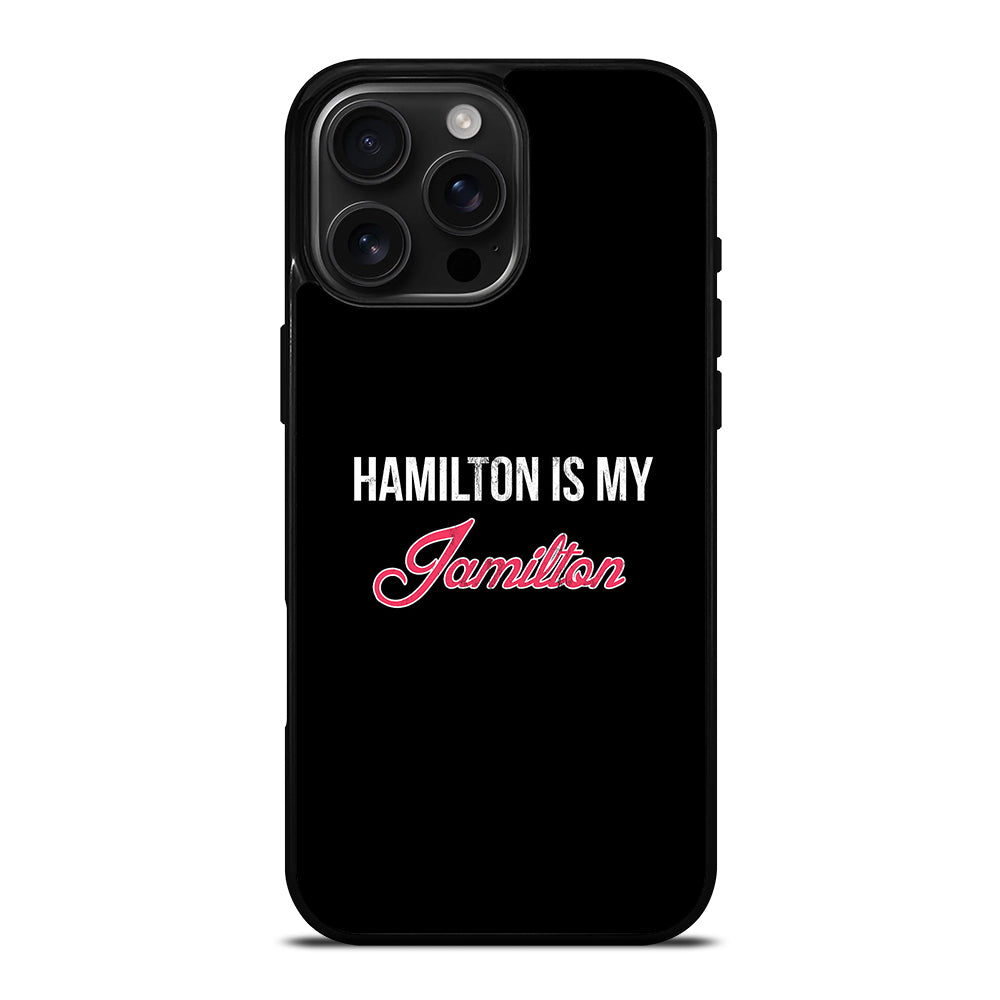 HAMILTON IS MY JAMILTON LOGO iPhone 16 Pro Max Case Cover
