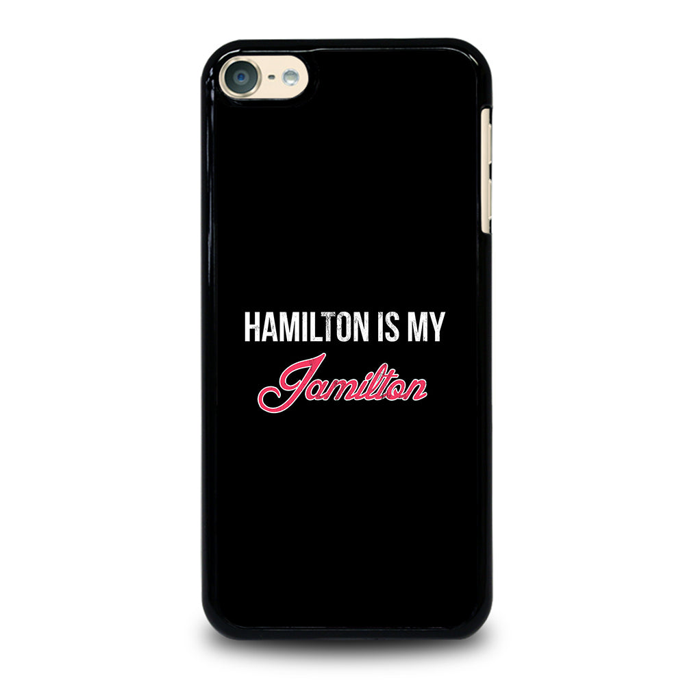 HAMILTON IS MY JAMILTON LOGO iPod Touch 6 Case Cover