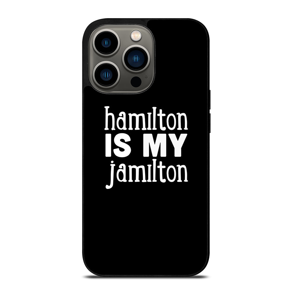 HAMILTON IS MY JAMILTON 1 iPhone 13 Pro Case Cover