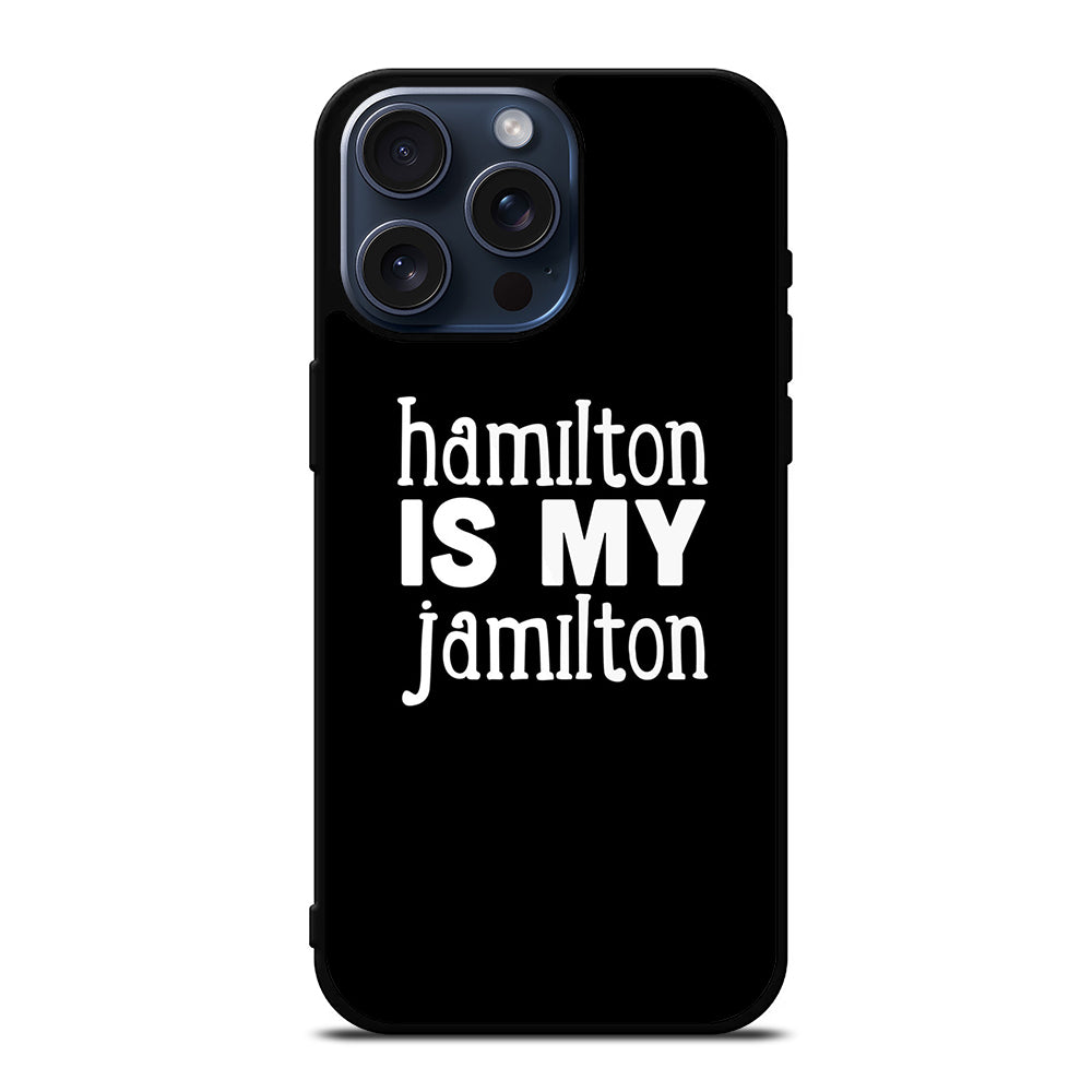 HAMILTON IS MY JAMILTON 1 iPhone 15 Pro Max Case Cover
