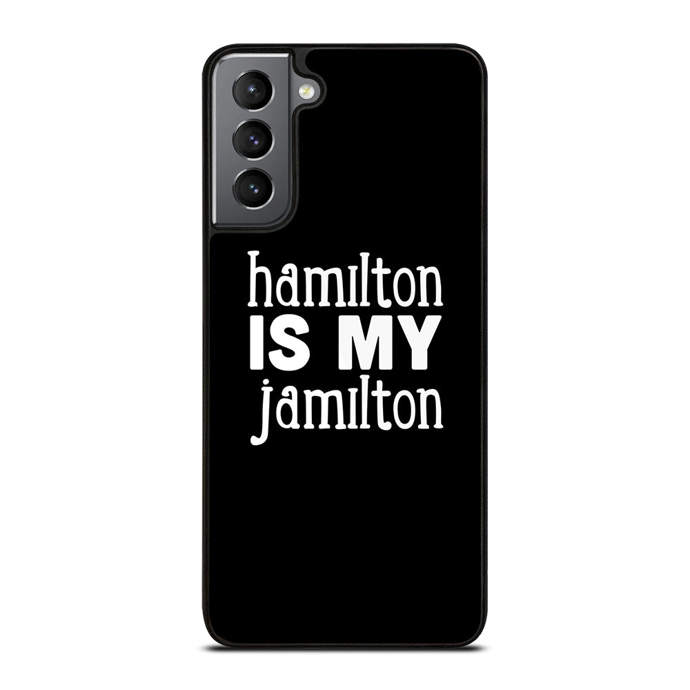 HAMILTON IS MY JAMILTON 1 Samsung Galaxy S21 Plus Case Cover