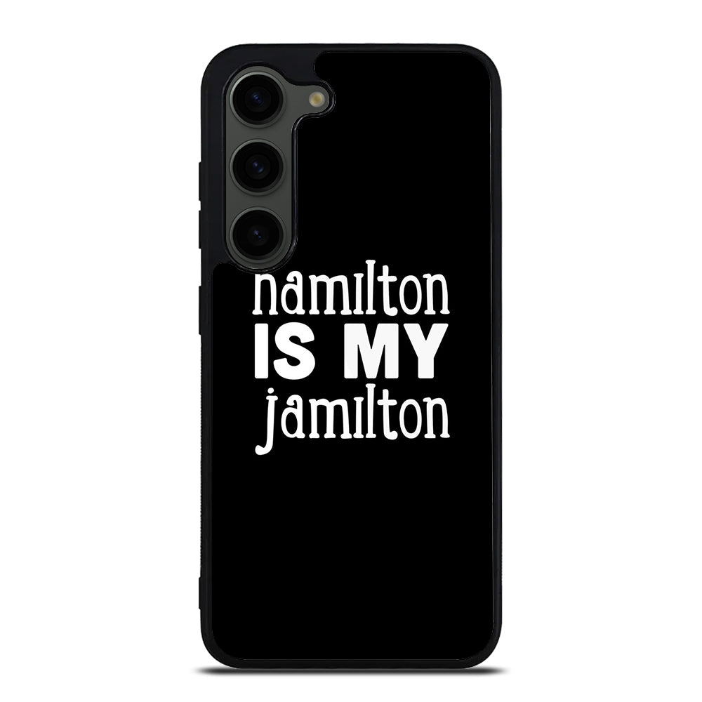 HAMILTON IS MY JAMILTON 1 Samsung Galaxy S23 Plus Case Cover