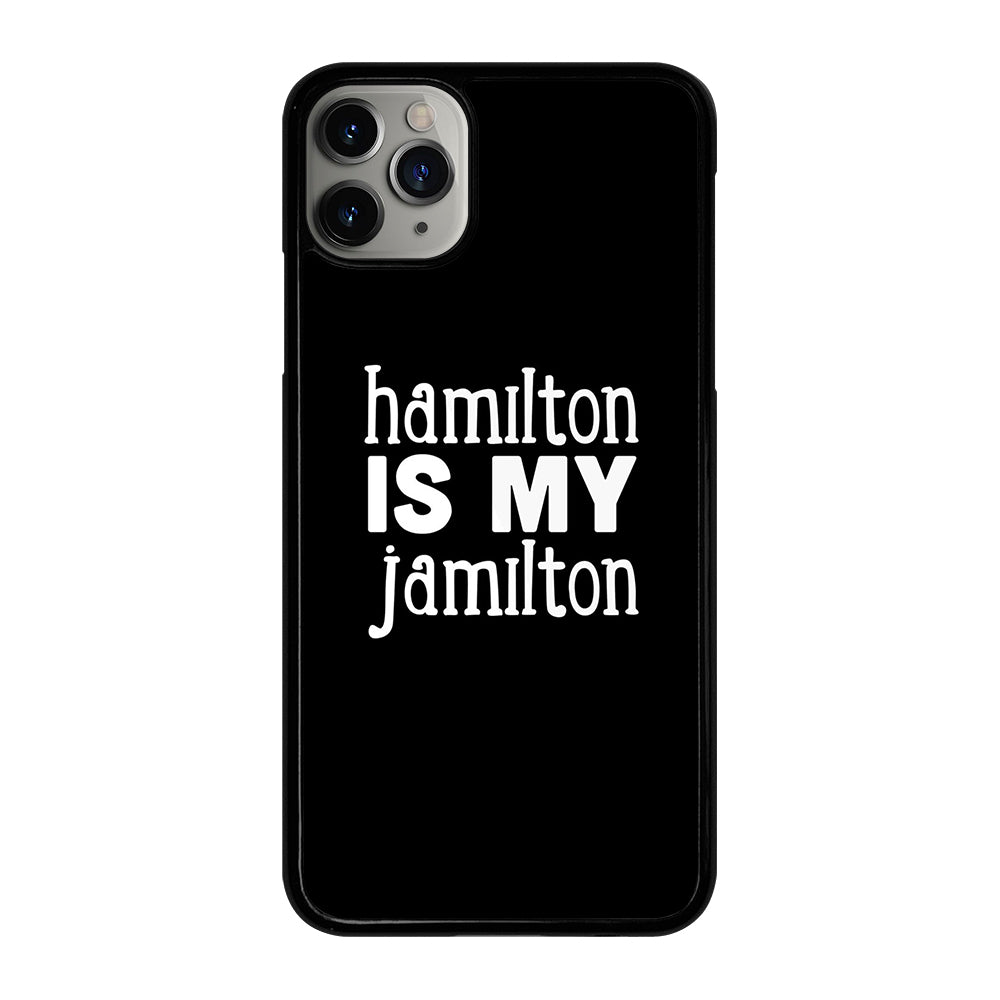 HAMILTON IS MY JAMILTON 1 iPhone 11 Pro Max Case Cover