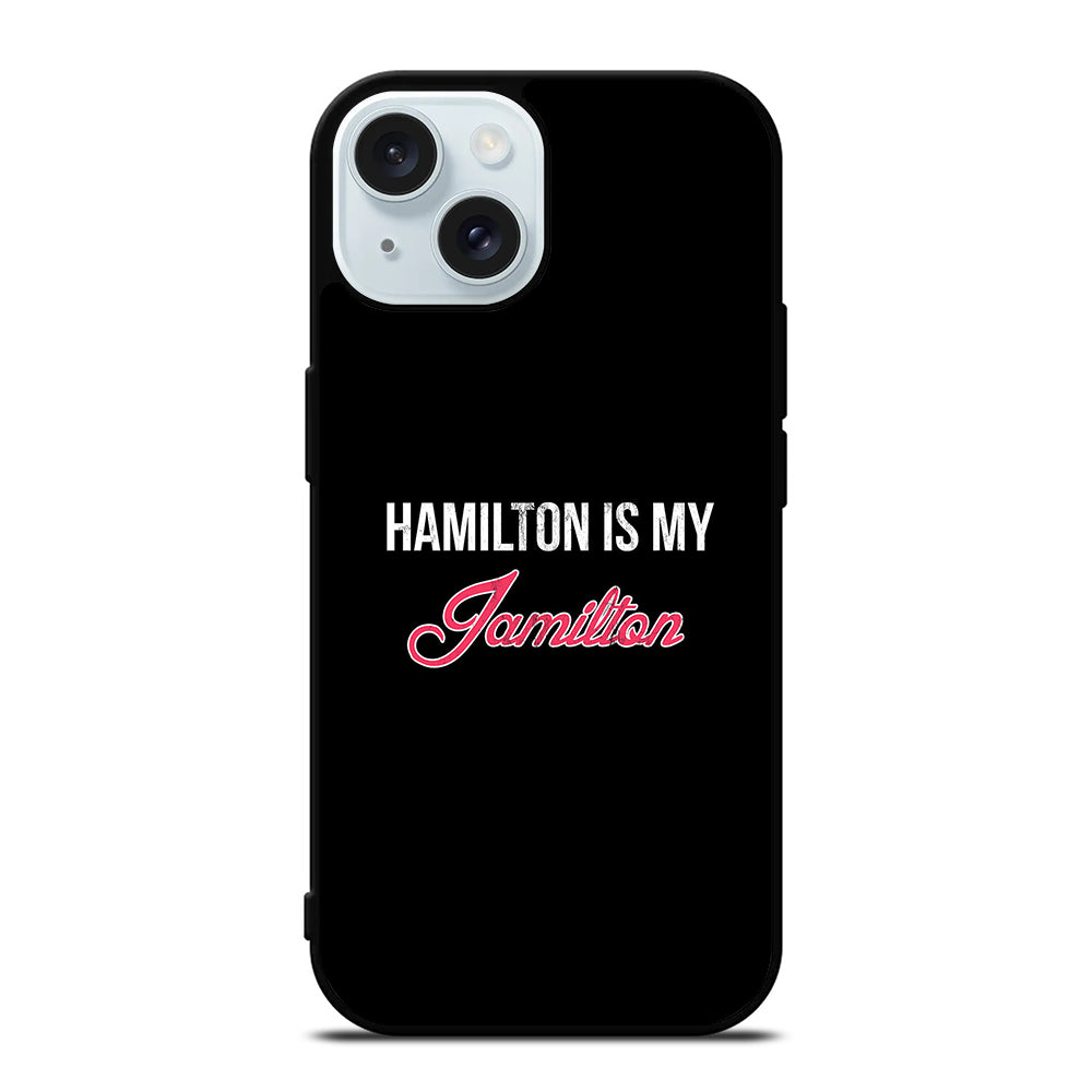 HAMILTON IS MY JAMILTON LOGO iPhone 15 Case Cover