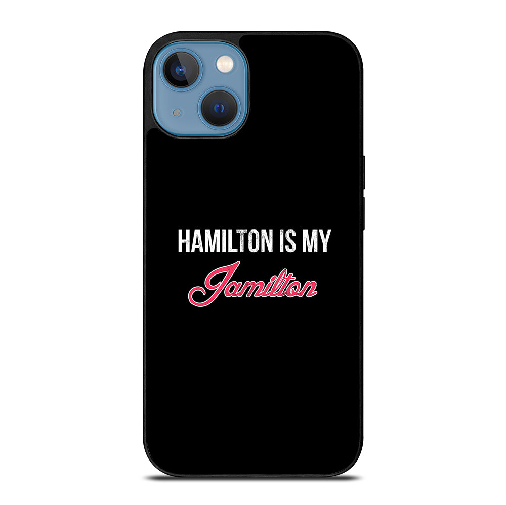 HAMILTON IS MY JAMILTON LOGO iPhone 13 Case Cover
