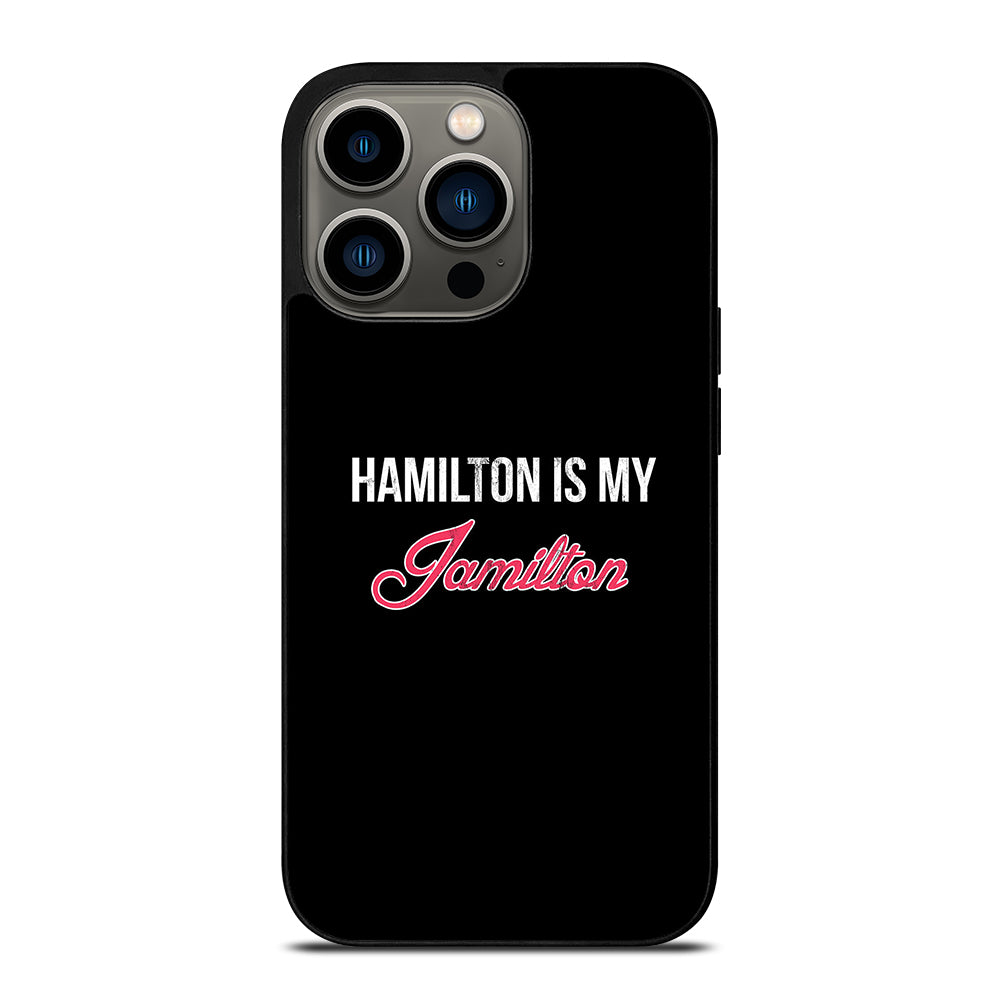 HAMILTON IS MY JAMILTON LOGO iPhone 13 Pro Case Cover