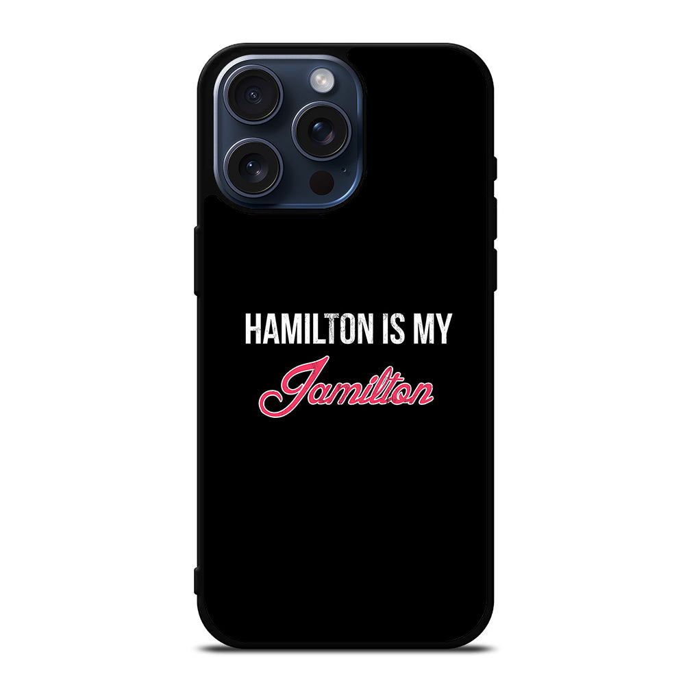 HAMILTON IS MY JAMILTON LOGO iPhone 15 Pro Max Case Cover
