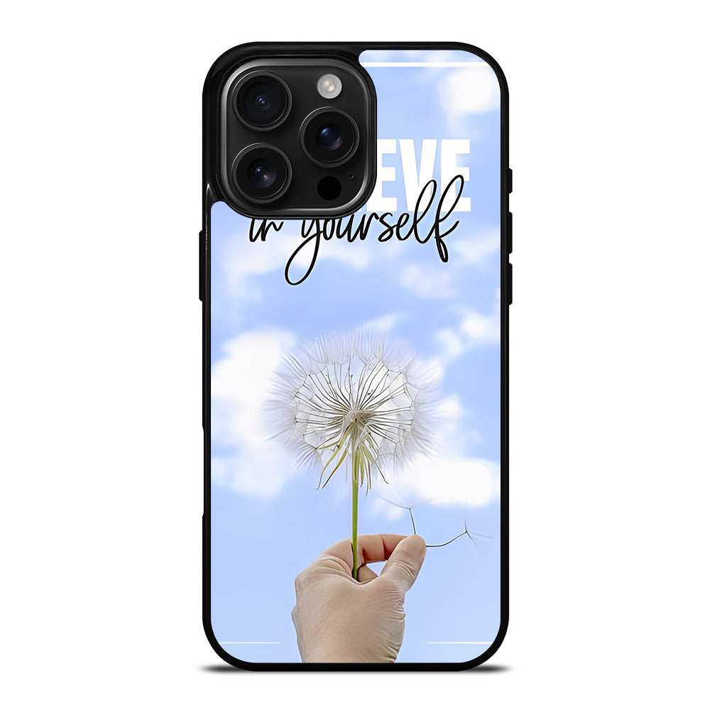 BELIEVE IN YOURSELF QUOTE 3 iPhone 16 Pro Max Case Cover