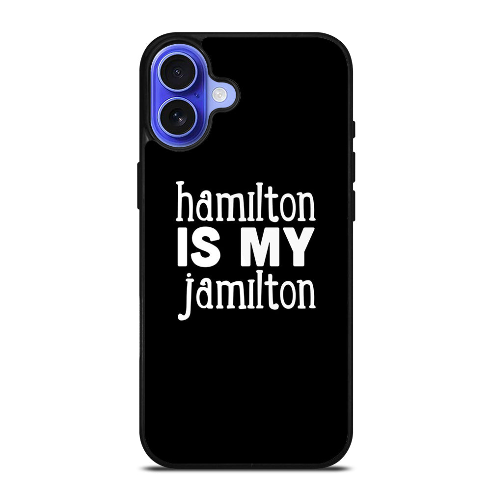 HAMILTON IS MY JAMILTON 1 iPhone 16 Case Cover