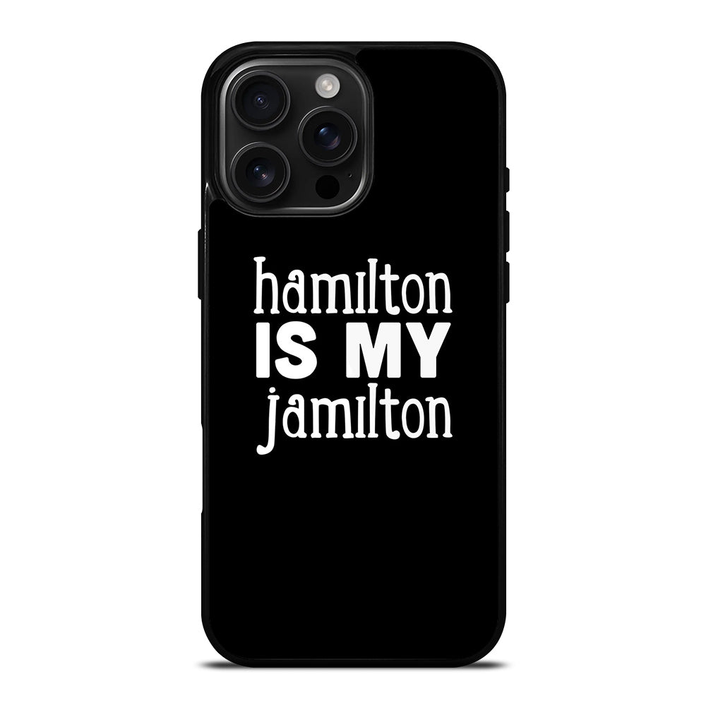 HAMILTON IS MY JAMILTON 1 iPhone 16 Pro Max Case Cover