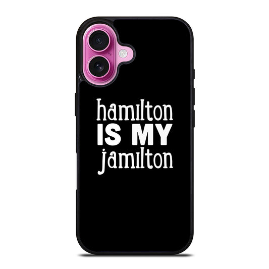 HAMILTON IS MY JAMILTON 1 iPhone 16 Plus Case Cover