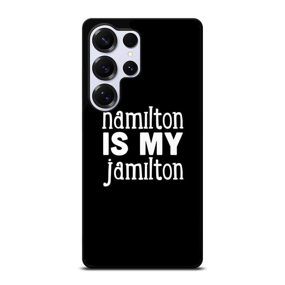 HAMILTON IS MY JAMILTON 1 Samsung Galaxy S25 Ultra Case Cover