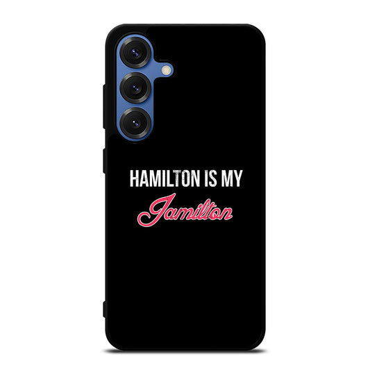 HAMILTON IS MY JAMILTON LOGO Samsung Galaxy S25 Case Cover