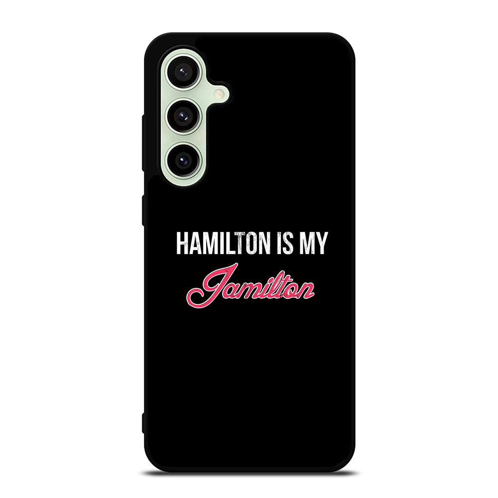 HAMILTON IS MY JAMILTON LOGO Samsung Galaxy S24 FE Case Cover