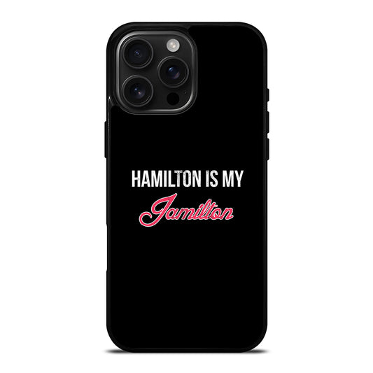 HAMILTON IS MY JAMILTON LOGO iPhone 16 Pro Max Case Cover