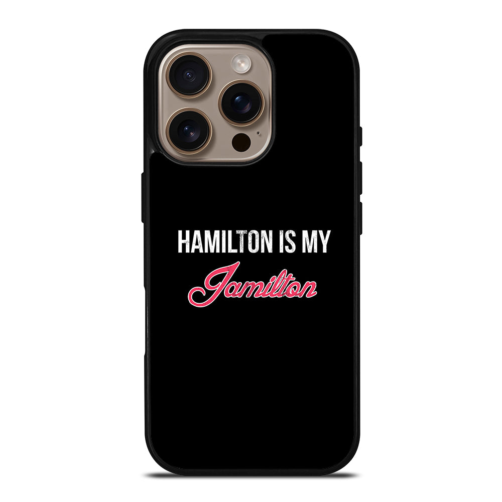 HAMILTON IS MY JAMILTON LOGO iPhone 16 Pro Case Cover