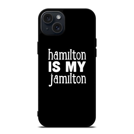 HAMILTON IS MY JAMILTON 1 iPhone 15 Plus Case Cover