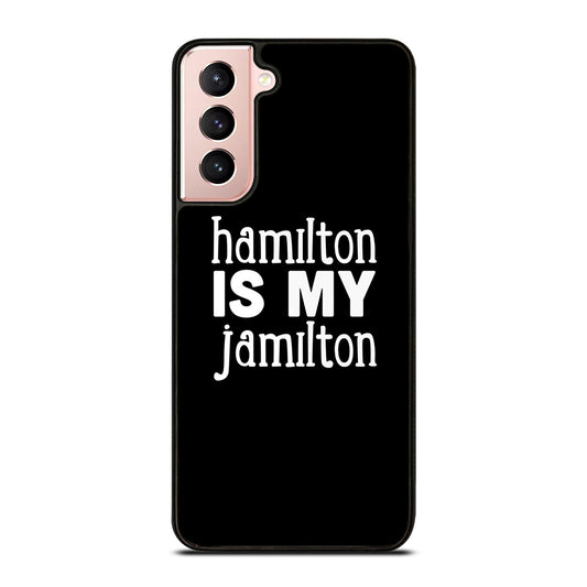 HAMILTON IS MY JAMILTON 1 Samsung Galaxy S21 Case Cover