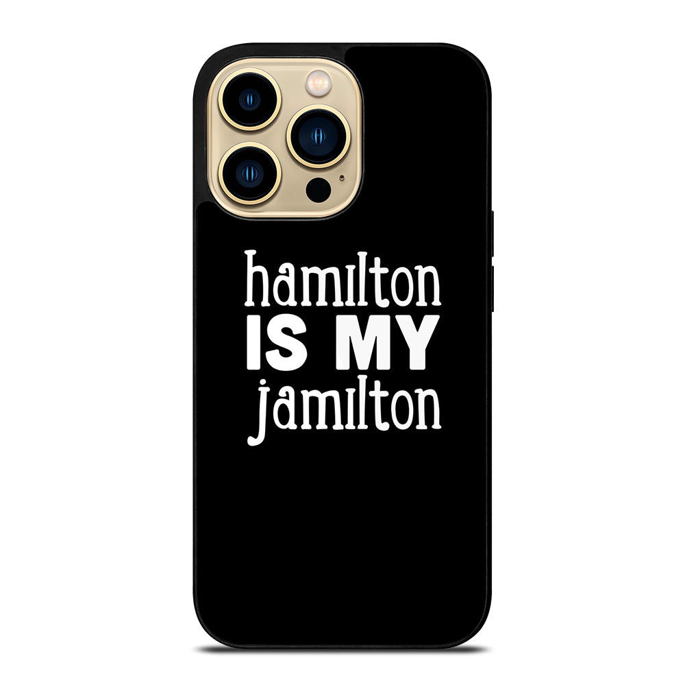 HAMILTON IS MY JAMILTON 1 iPhone 14 Pro Max Case Cover