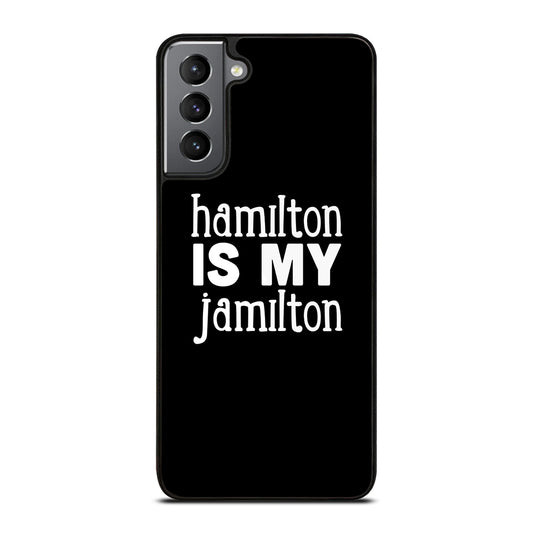 HAMILTON IS MY JAMILTON 1 Samsung Galaxy S21 Plus Case Cover