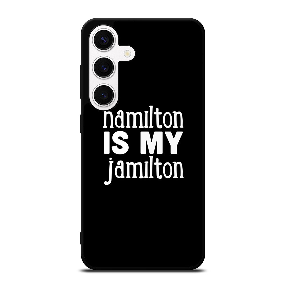 HAMILTON IS MY JAMILTON 1 Samsung Galaxy S24 Case Cover