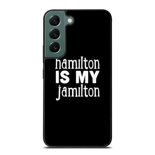 HAMILTON IS MY JAMILTON 1 Samsung Galaxy S22 Case Cover