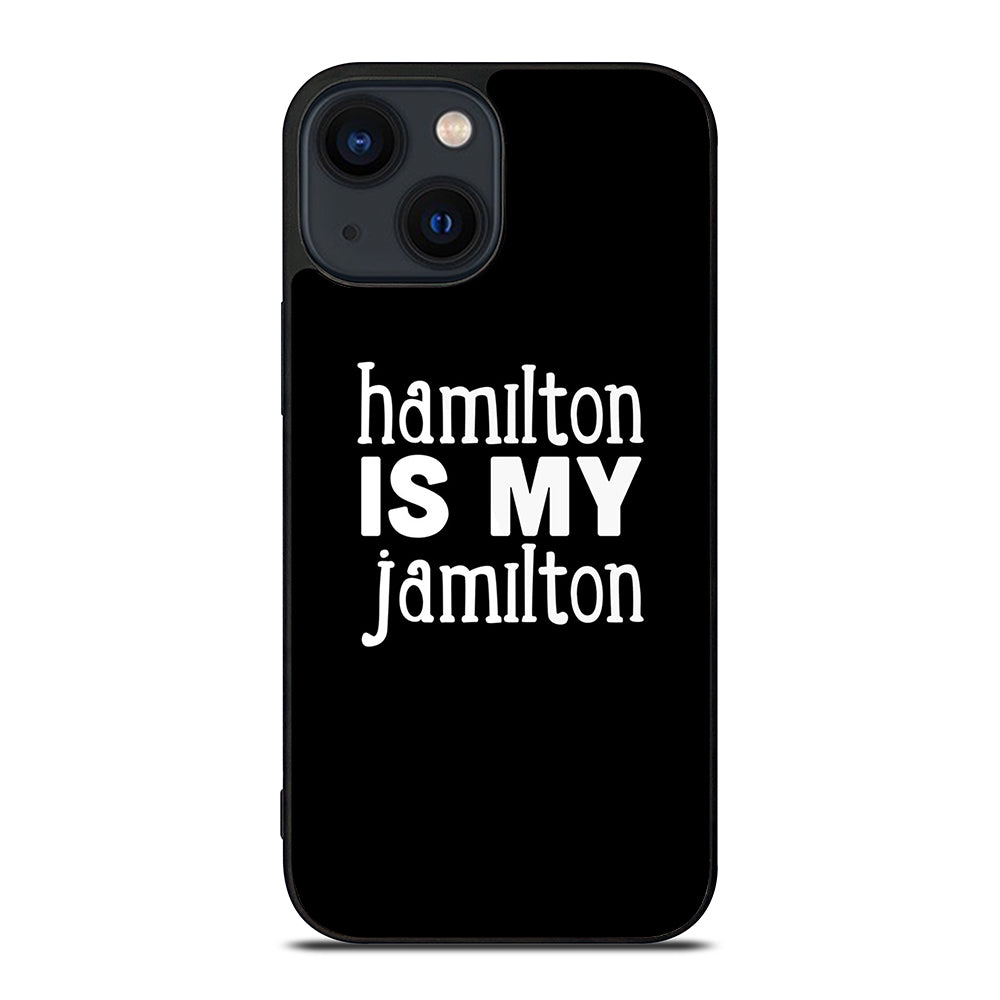 HAMILTON IS MY JAMILTON 1 iPhone 14 Plus Case Cover