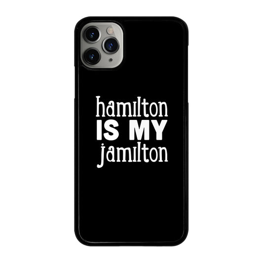 HAMILTON IS MY JAMILTON 1 iPhone 11 Pro Max Case Cover