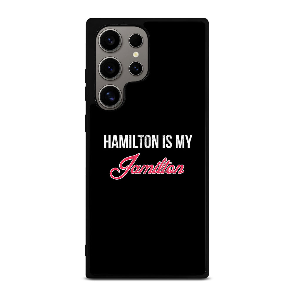 HAMILTON IS MY JAMILTON LOGO Samsung Galaxy S24 Ultra Case Cover