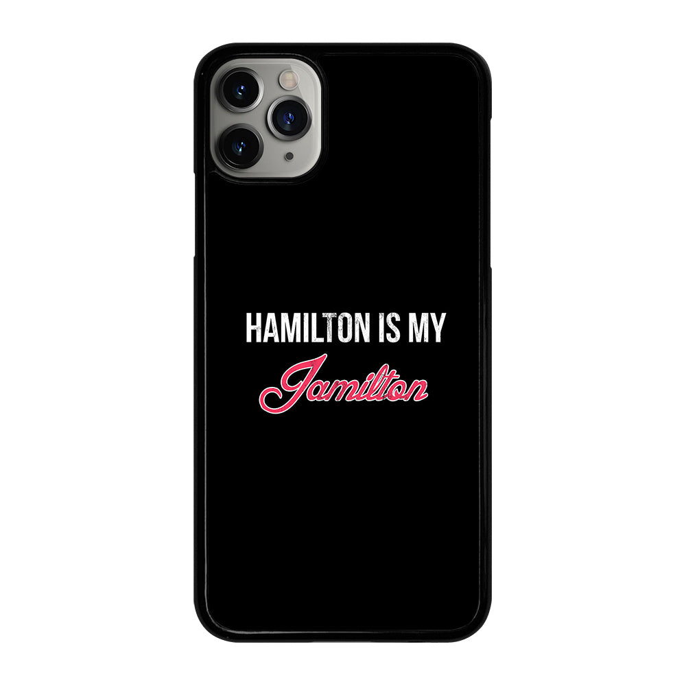 HAMILTON IS MY JAMILTON LOGO iPhone 11 Pro Max Case Cover