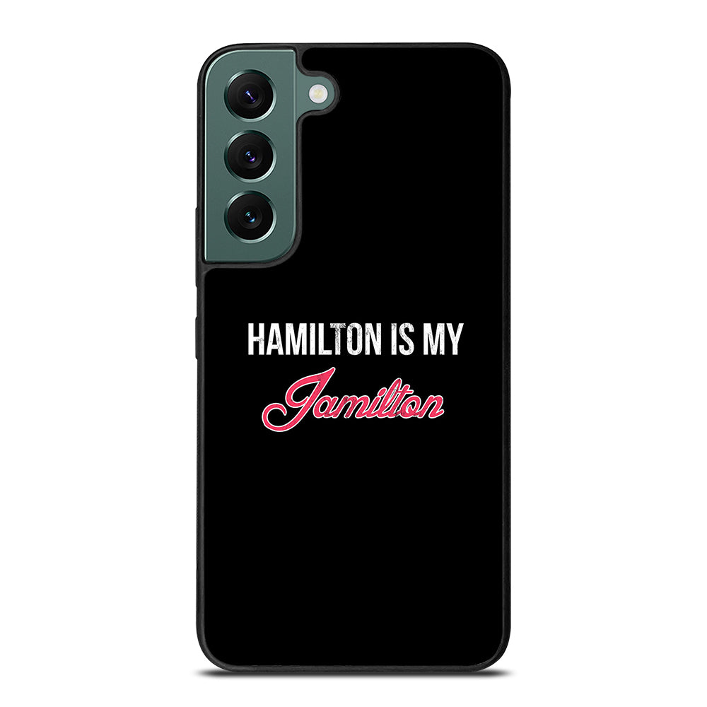 HAMILTON IS MY JAMILTON LOGO Samsung Galaxy S22 Case Cover