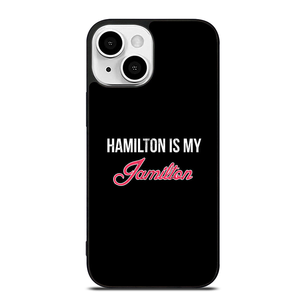 HAMILTON IS MY JAMILTON LOGO iPhone 13 Mini Case Cover