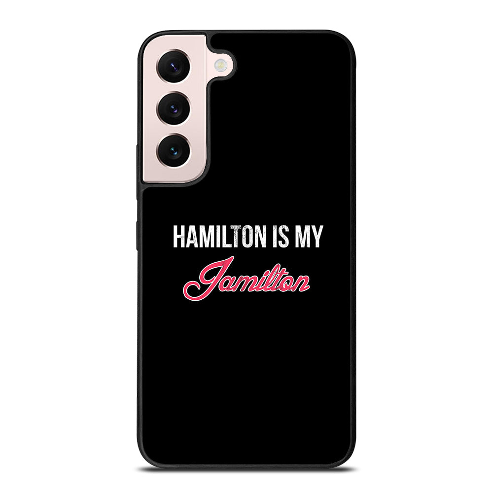 HAMILTON IS MY JAMILTON LOGO Samsung Galaxy S22 Plus Case Cover