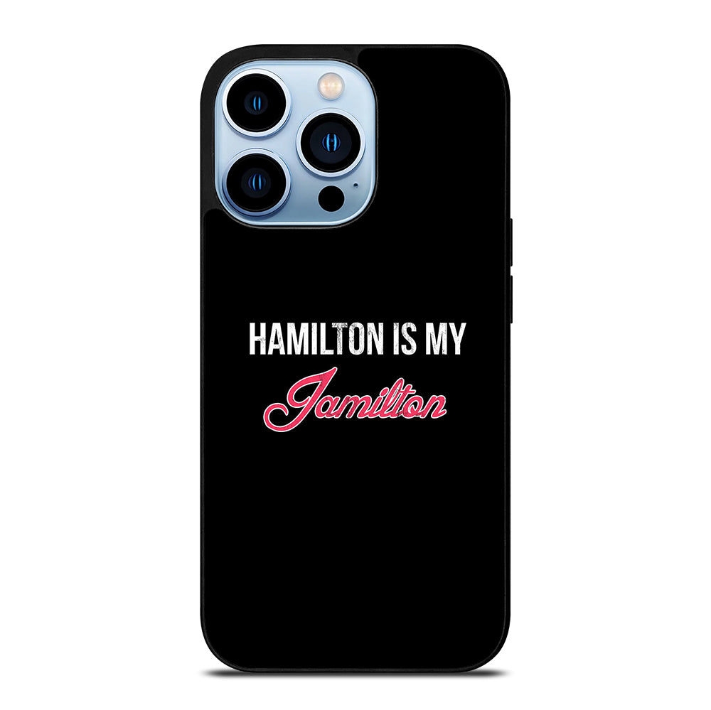 HAMILTON IS MY JAMILTON LOGO iPhone 13 Pro Max Case Cover